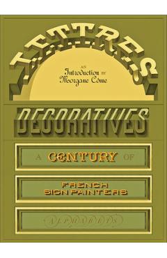 Poza produsului Lettres Décoratives: A Century of French Sign Painters' Alphabets - Morgane Come