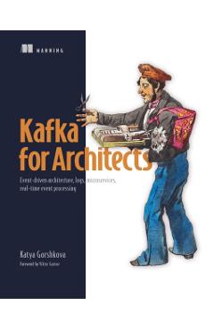 Designing Kafka Systems: Event-Driven Architecture, Logs, Microservices, Real-Time Event Processing - Katya Gorshkova