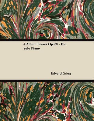 4 Album Leaves Op.28 - For Solo Piano - Edvard Grieg