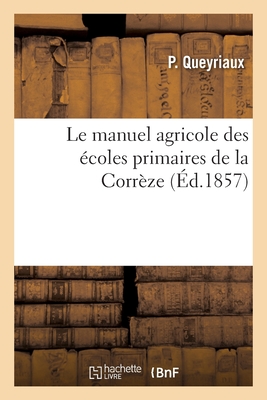 Le Manuel Agricole Des Écoles Primaires de la Corrèze - P. Queyriaux