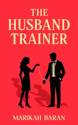 The Husband Trainer - Marikah Baran