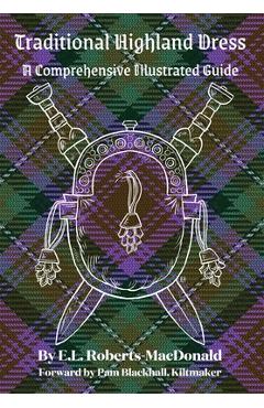 Coperta cărții 'Traditional Highland Dress: A Comprehensive Illustrated Guide - E. L. Roberts-macdonald'