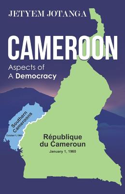 Cameroon Aspects of A Democracy - Jetyem Jotanga