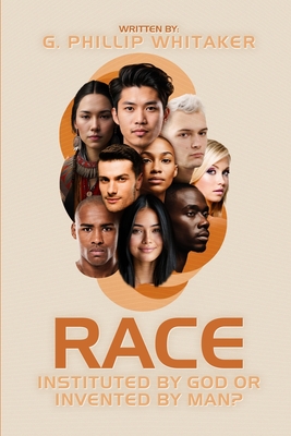 Race: Instituted by God or Invented by Man? - Gerald Phillip Whitaker