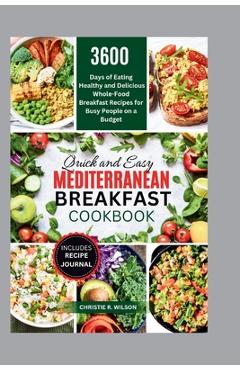 Poza produsului Quick and Easy Mediterranean Breakfast Cookbook: 3600 Days of Eating Healthy and Delicious Whole-Food Breakfast Recipes for Busy People on a Budget (A - Christie R. Wilson
