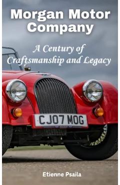 Coperta cărții 'Morgan Motor Company: A Century of Craftsmanship and Legacy - Etienne Psaila'