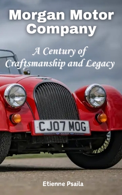 Morgan Motor Company: A Century of Craftsmanship and Legacy - Etienne Psaila