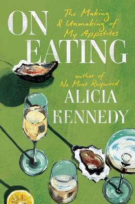 Coperta cărții 'On Eating: The Making & Unmaking of My Appetites - Alicia Kennedy'