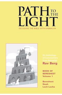 Poza produsului Path to The Light Vol. 1 - Beresheet: Decoding The Bible With Kabbalah - Rav Berg