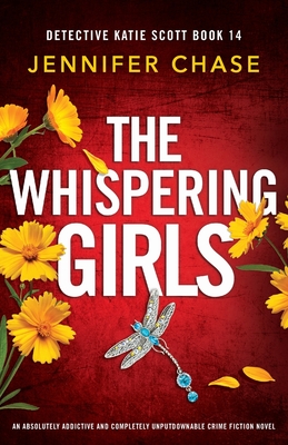 The Whispering Girls: An absolutely addictive and completely unputdownable crime fiction novel - Jennifer Chase