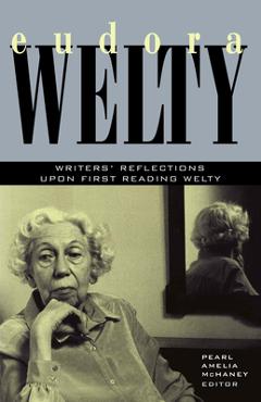 Coperta cărții 'Eudora Welty: Writers' Reflections Upon First Reading Welty - Pearl Amelia Mchaney'