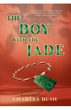 Coperta cărții 'The Boy with the Jade - Charles Bush'