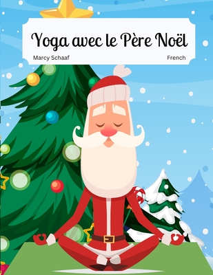 Yoga avec le Père Noël (French / English Bilingual) Yoga With Santa - Marcy Schaaf