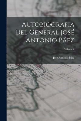 Autobiografia Del General José Antonio Páez; Volume 2 - José Antonio Páez