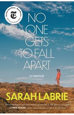Coperta cărții 'No One Gets to Fall Apart: A Memoir - Sarah Labrie'