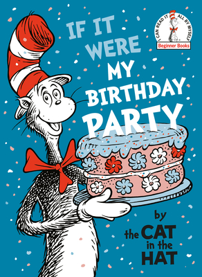 If It Were My Birthday Party--By the Cat in the Hat - 