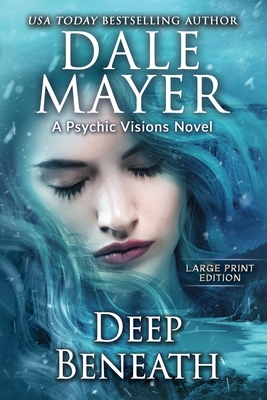 Deep Beneath: A Psychic Visions Novel - Dale Mayer