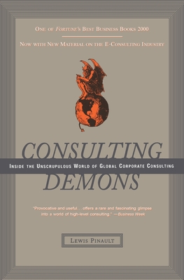 Consulting Demons: Inside the Unscrupulous World of Global Corporate Consulting - Lewis Pinault