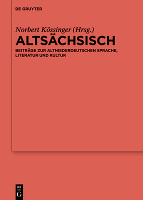 Altsächsisch: Beiträge Zur Altniederdeutschen Sprache, Literatur Und Kultur - Norbert Kössinger