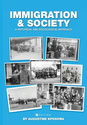 Immigration and Society: A Historical and Sociological Approach - Augustine Kposowa