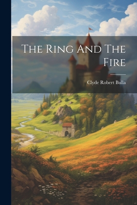 The Ring And The Fire - Clyde Robert Bulla