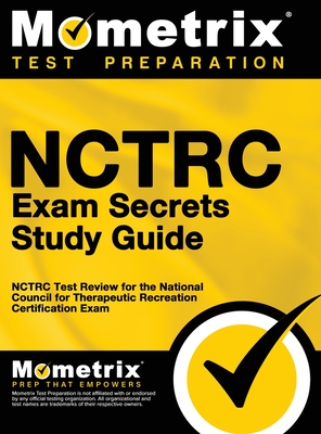 NCTRC Exam Secrets: NCTRC Test Review for the National Council for Therapeutic Recreation Certification Exam -