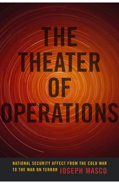Coperta cărții 'The Theater of Operations: National Security Affect from the Cold War to the War on Terror - Joseph Masco'