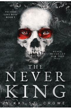 Coperta cărții 'The Never King (Vicious Lost Boys, 1): A Peter Pan Dark Romance - Nikki St Crowe'