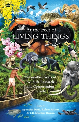 At the Feet of Living Things - Rohan Arthur
