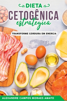 A Dieta Cetogênica Estratégica - Amato Alexandre