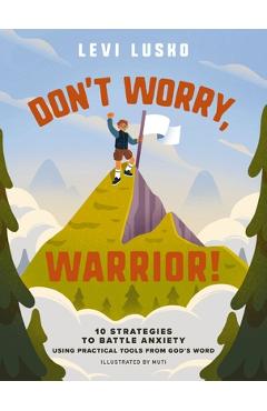 Poza produsului Don't Worry, Warrior!: 10 Strategies to Battle Anxiety Using Practical Tools from God's Word - Levi Lusko
