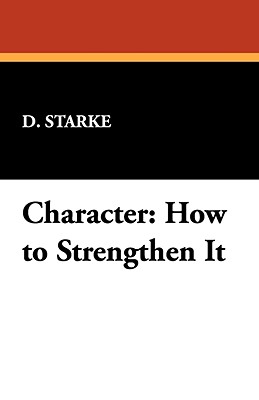 Character: How to Strengthen It - D. Starke