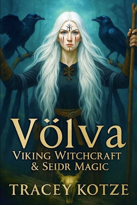 Völva: Viking Witchcraft & Seiðr Magic - Tracey Kotzé