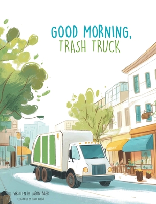 Good Morning, Trash Truck - Jason Baer