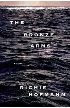 Coperta cărții 'The Bronze Arms: Poems - Richie Hofmann'