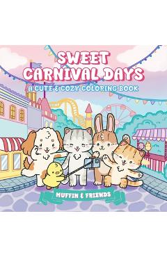 Coperta cărții 'Sweet Carnival Days: A Cute & Cozy Coloring Book for Adults and Teens with Muffin and Friends For Relaxation and Stress'