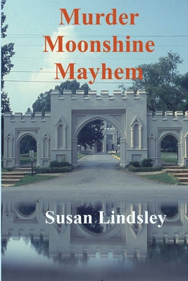 Murder, Moonshine, Mayhem - Susan Lindsley
