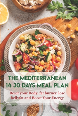 The Mediterranean Diet 14 30 Days Meal Plan Reset Your Body, Fat Burner, Lose Belly Fat And Boost Your Energy: The 30 Minute Mediterranean Diet Cookbo - Merrill Kubicek