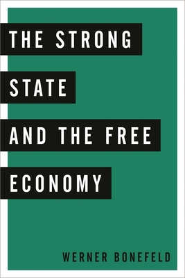 Strong State and the Free Economy - Werner Bonefeld