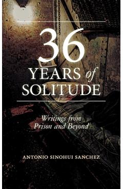 Coperta cărții '36 Years in Solitude: Writings from Prison and Beyond - Antonio Sinohui Sanchez'