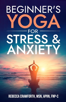 Beginner's Yoga For Stress & Anxiety - Rebecca Crawforth Fnp-c