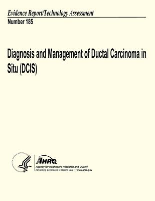 Diagnosis and Management of Ductal Carcinoma in Situ (DCIS): Evidence Report/Technology Assessment Number 185 - Agency For Healthcare Resea And Quality