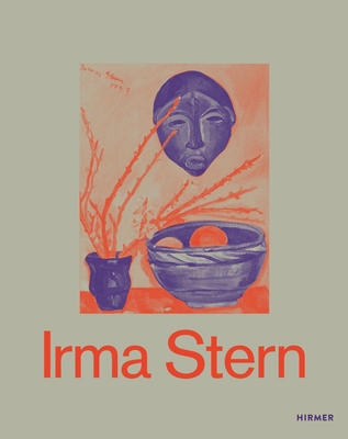 Irma Stern: A Modern Artist Between Berlin and Cape Town - Lisa Hörstmann