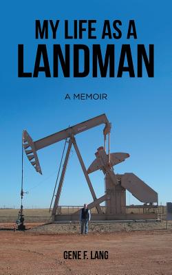 My Life as a Landman: A Memoir - Gene F. Lang