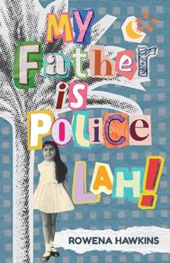 Poza produsului My Father is Police Lah!: Memories of 1960s Colonial Singapore - Rowena Hawkins