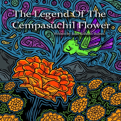The Legend Of The Cempasúchil Flower - Juan Roberto Bulnes