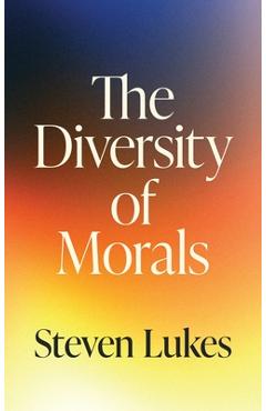 Coperta cărții 'The Diversity of Morals - Steven Lukes'