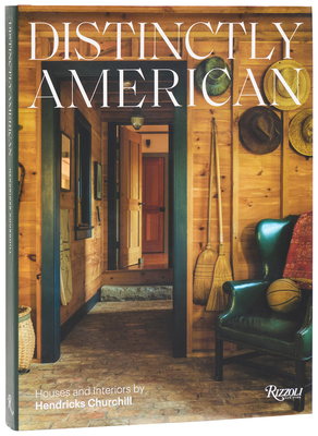 Distinctly American: Houses and Interiors by Hendricks Churchill - Heide Hendricks