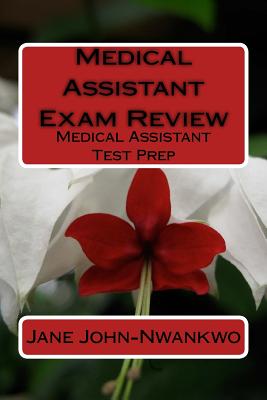 Medical Assistant Exam Review: Medical Assistant Test Prep - Jane John-nwankwo