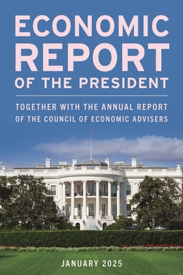 Economic Report of the President, March 2025: Together with the Annual Report of the Council of Economic Advisers -